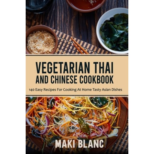 Vegetarian Thai And Chinese Cookbook: 140 Easy Recipes For Cooking At Home Tasty Asian Dishes Paperback, Independently Published, English, 9798720661397