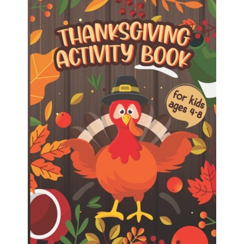 Thanksgiving Activity Book For Kids Ages 4-8: 80 + Activity Pages Coloring Dot to Dot Mazes and More! Paperback, Independently Published, English, 9798560288860