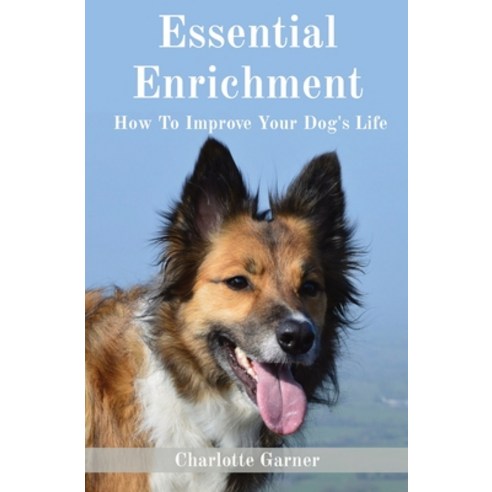 (영문도서) Essential Enrichment: How To Improve Your Dog''s Life Paperback, Charlotte Garner, English, 9781739395407