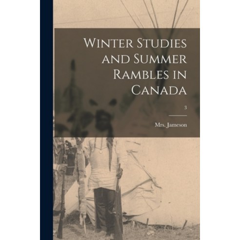 (영문도서) Winter Studies and Summer Rambles in Canada; 3 Paperback, Legare Street Press, English, 9781014112989
