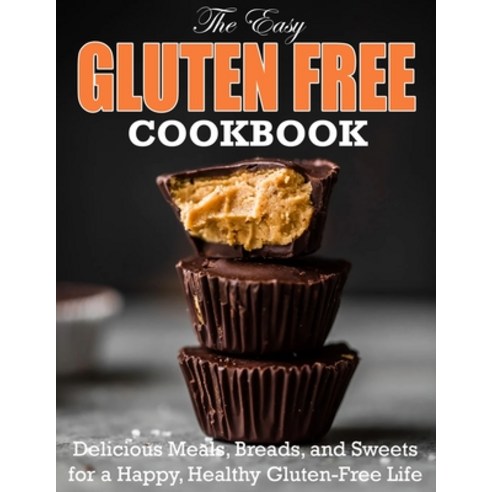(영문도서) The Easy Gluten Free Cookbook: Delicious Meals Breads and Sweets for a Happy Healthy Glute... Paperback, Independently Published, English, 9798423373733