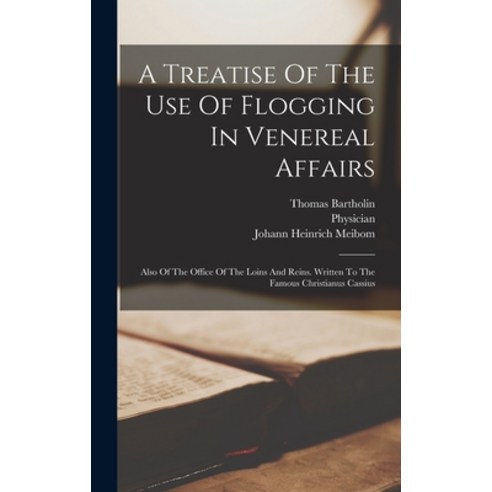 (영문도서) A Treatise Of The Use Of Flogging In Venereal Affairs: Also Of The Office Of The Loins And Re... Hardcover, Legare Street Press, English, 9781019285633