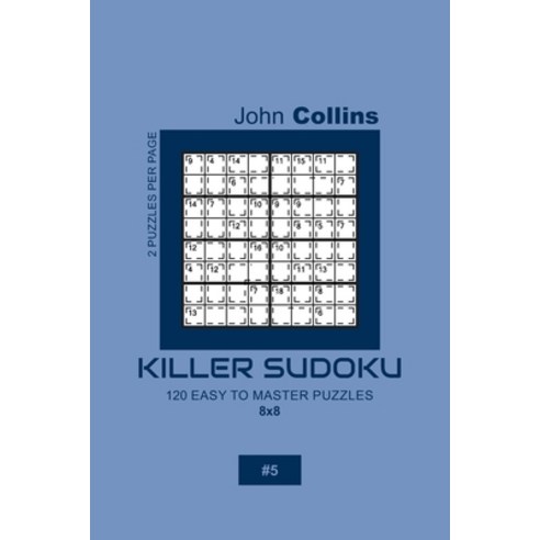 Killer Sudoku - 120 Easy To Master Puzzles 8x8 - 5 Paperback, Independently Published, English, 9781656046659