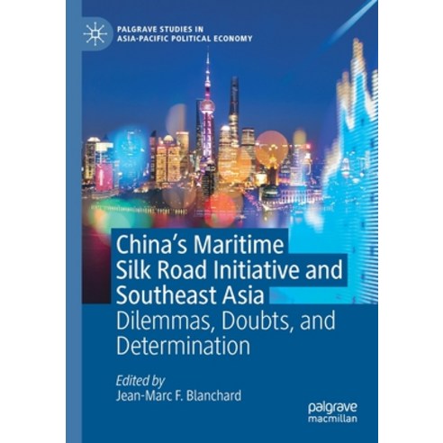 China''s Maritime Silk Road Initiative and Southeast Asia: Dilemmas Doubts and Determination Paperback, Palgrave MacMillan, English, 9789813292772