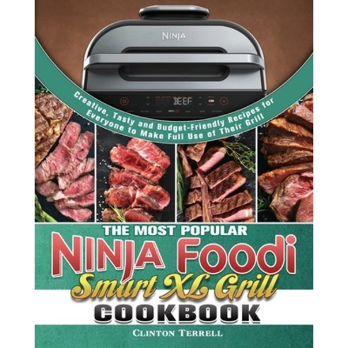 The Most Popular Ninja Foodi Smart XL Grill Cookbook: Creative Tasty and Budget-Friendly Recipes fo... Paperback, Clinton Terrell, English, 9781922547521