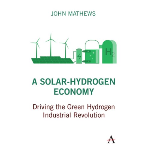 (영문도서) A Solar-Hydrogen Economy: Driving the Green Hydrogen Industrial Revolution Hardcover, Anthem Press, English, 9781839986413