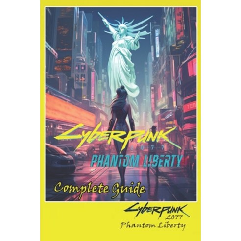 (영문도서) Cyberpunk 2077 Phantom Liberty Complete Guide: Tips Tricks Strategies Secrets and more Paperback, Independently Published, English, 9798867098735