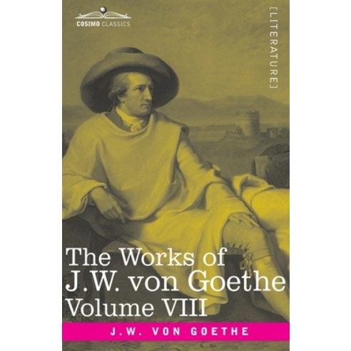 The Works of J.W. von Goethe Vol. VIII (in 14 volumes): with His Life by George Henry Lewes: Faust ... Paperback, Cosimo Classics, English, 9781646792009