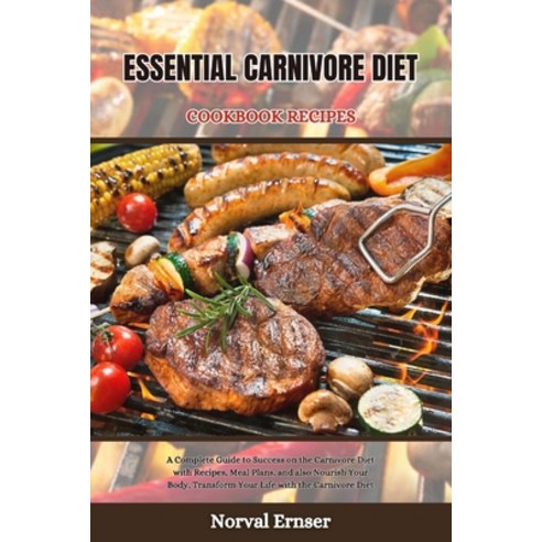 (영문도서) Essential Carnivore Diet Cookbook Recipes: A Complete Guide to Success on the Carnivore Diet ... Paperback, Independently Published, English, 9798878043069
