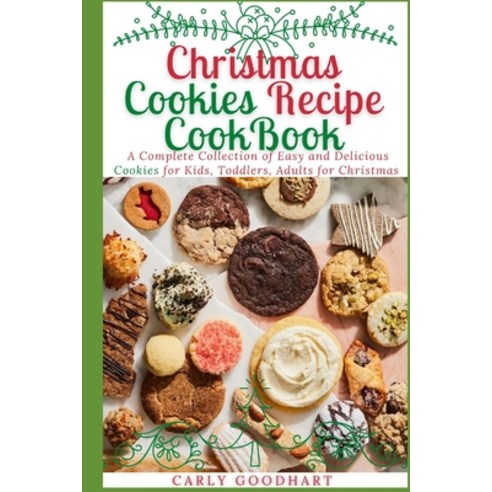 Christmas Cookies Recipe CookBook: A Complete Collection of Easy and Delicious Cookies for Kids Tod... Paperback, Independently Published, English, 9798581387580