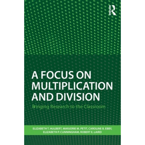 (영문도서) A Focus on Multiplication and Division: Bringing Research to the Classroom Paperback, Routledge, English, 9781138205697