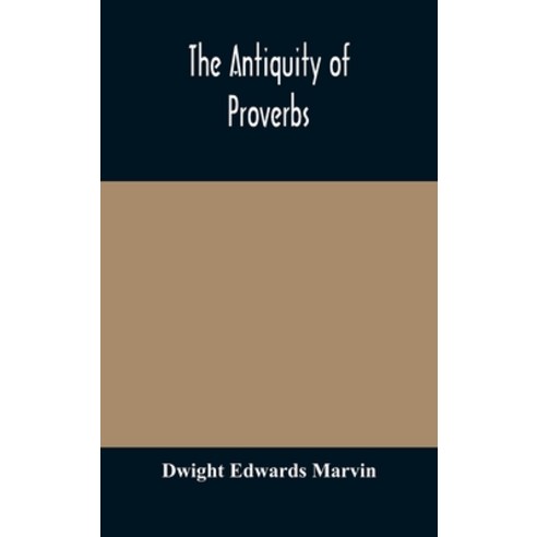 The antiquity of proverbs: fifty familiar proverbs and folk sayings with annotations and lists of co... Hardcover, Alpha Edition, English, 9789354172779