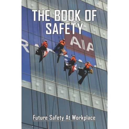 The Book Of Safety: Future Safety At Workplace: Behavioral Safety Leadership Paperback, Independently Published, English, 9798723037403