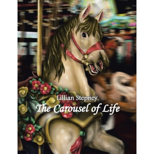 (영문도서) The Carousel of Life Paperback, Xlibris Us, English, 9781425730475