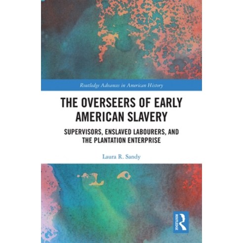 (영문도서) The Overseers of Early American Slavery: Supervisors Enslaved Labourers and the Plantation ... Hardcover, Routledge, English, 9780367419646