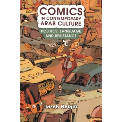 Comics in Contemporary Arab Culture Politics Language and Resistance Hardcover, Bloomsbury Publishing PLC