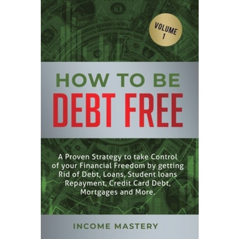 (영문도서) How to be Debt Free: A proven strategy to take control of your financial freedom by getting r... Hardcover, Kazravan Enterprises LLC, English, 9781647772451