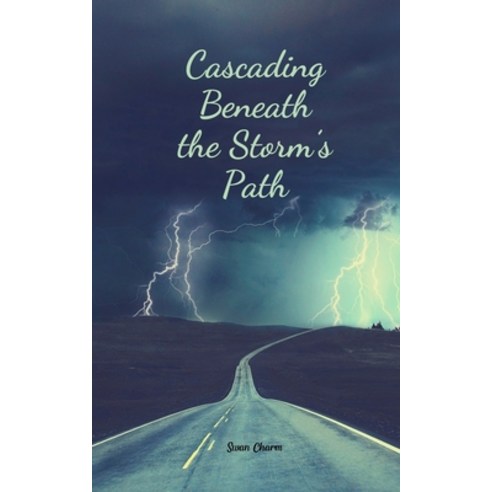 (영문도서) Cascading Beneath the Storm''s Path Paperback, Swan Charm Publishing, English, 9789908168302