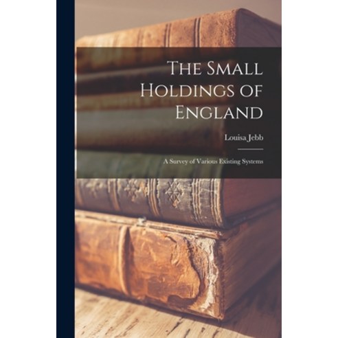 (영문도서) The Small Holdings of England: A Survey of Various Existing Systems Paperback, Legare Street Press