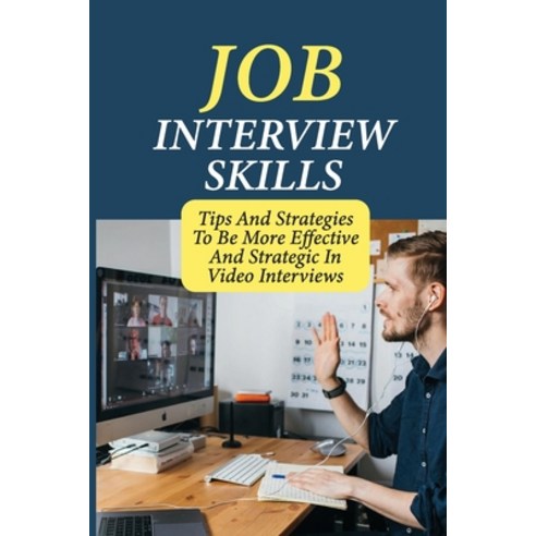 (영문도서) Job Interview Skills: Tips And Strategies To Be More Effective And Strategic In Video Intervi... Paperback, Independently Published, English, 9798544890010