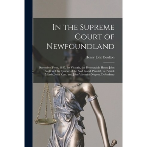 (영문도서) In the Supreme Court of Newfoundland [microform]: December Term 1837 1st Victoria the Hono... Paperback, Legare Street Press, English, 9781014176431