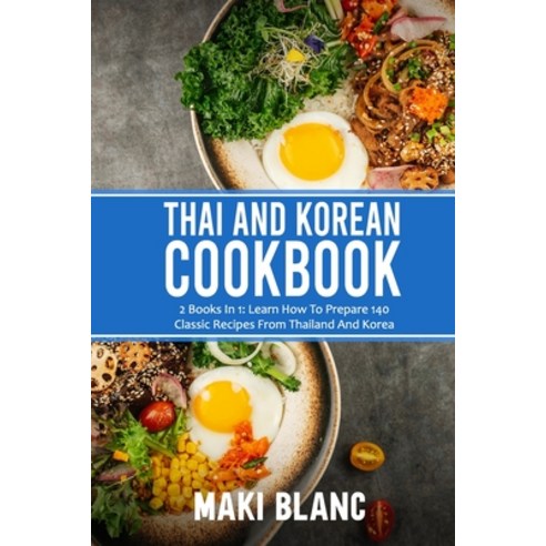 (영문도서) Thai And Korean Cookbook: 2 Books In 1: Learn How To Prepare 140 Classic Recipes From Thailan... Paperback, Independently Published, English, 9798740290799
