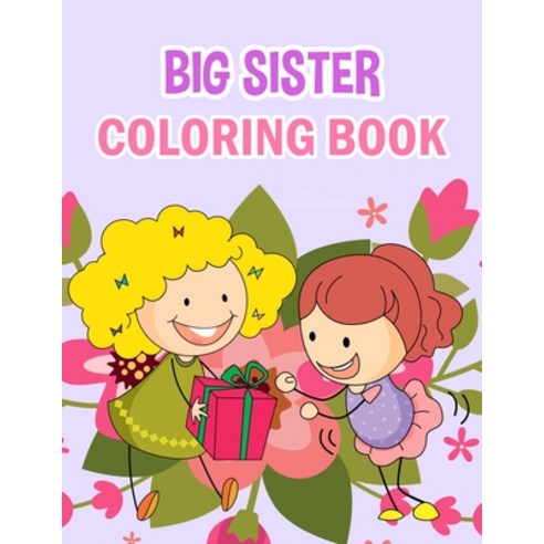 Big Sister Coloring Book: Big Sister Coloring Book For Kids And Girls. Paperback, Independently Published, English, 9798582654780