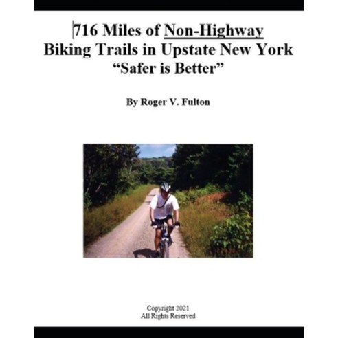 (영문도서) 716 Miles of Non-Highway Biking Trails in Upstate New York: "Safer is Better" Paperback, Independently Published, English, 9798462384073