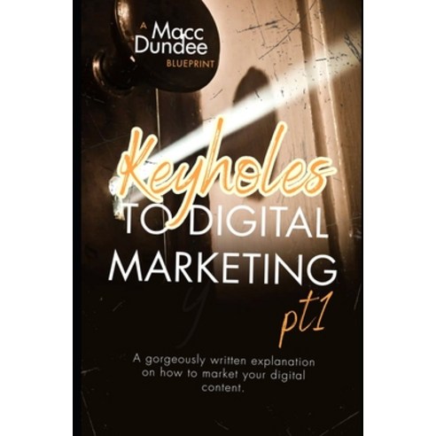 (영문도서) Keyholes to Digital Marketing pt 1 Paperback, Independently Published, English, 9798870951744