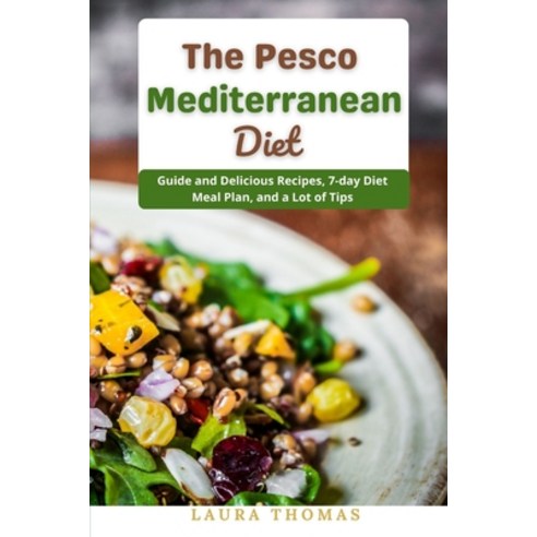 (영문도서) The Pesco Mediterranean Diet: Guide and delicious recipes 7-day Diet meal plan and a lots of... Paperback, Independently Published, English, 9798514988105