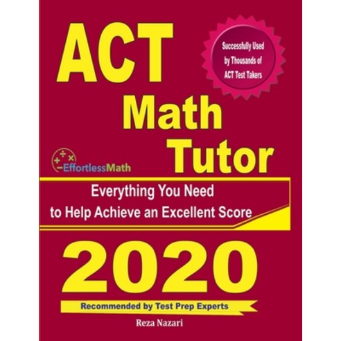 ACT Math Tutor: Everything You Need to Help Achieve an Excellent Score Paperback, Effortless Math Education