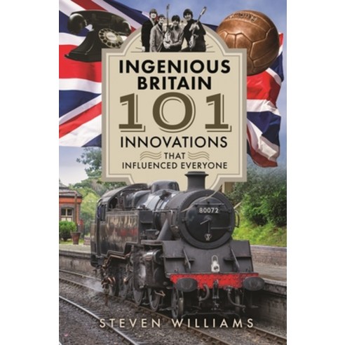 (영문도서) Ingenious Britain: 101 Innovations That Influenced Everyone Hardcover, Pen and Sword History, English, 9781399034890