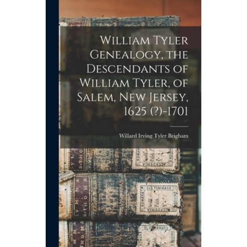 (영문도서) William Tyler Genealogy the Descendants of William Tyler of Salem New Jersey 1625 (?)-1701 Hardcover, Legare Street Press, English, 9781013981876