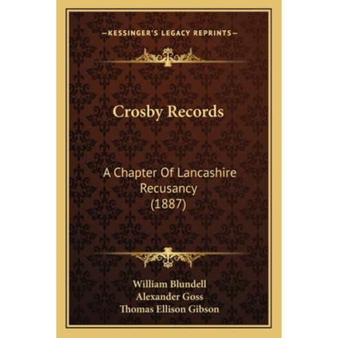 Crosby Records: A Chapter Of Lancashire Recusancy (1887) Paperback, Kessinger Publishing