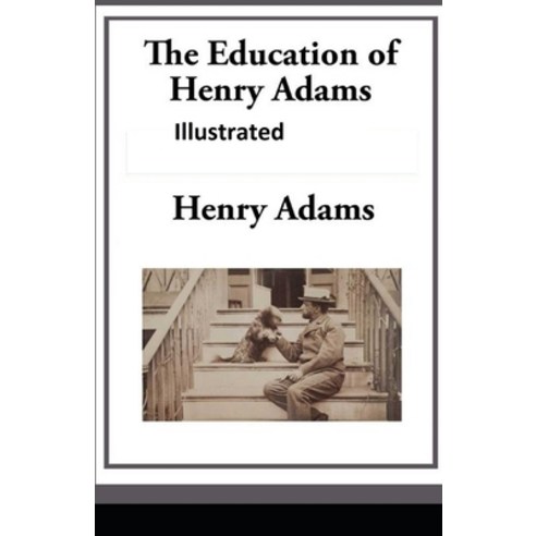 The Education of Henry Adams Illustrated Paperback, Independently Published, English, 9798735910237
