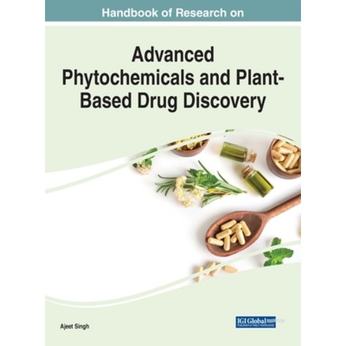 (영문도서) Handbook of Research on Advanced Phytochemicals and Plant-Based Drug Discovery Hardcover, IGI Global, English, 9781668451298