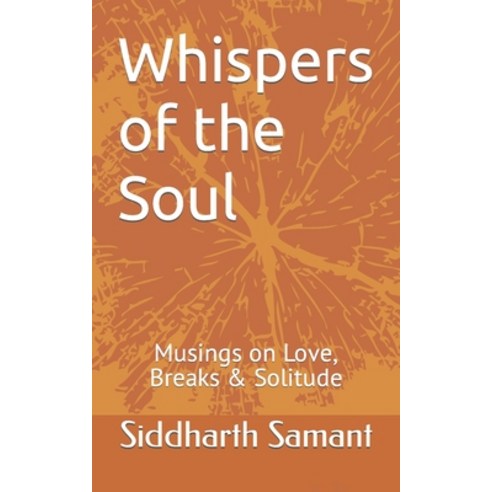 (영문도서) Whispers of the Soul: Musings on Love Breaks & Solitude Paperback, Independently Published, English, 9798375037912