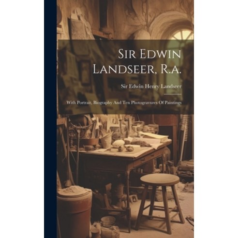 (영문도서) Sir Edwin Landseer R.a.: With Portrait Biography And Ten Photogravures Of Paintings Hardcover, Legare Street Press, English, 9781019457191