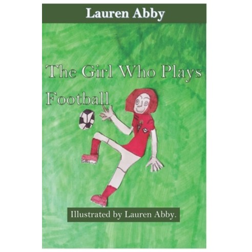 (영문도서) The Girl Who Plays Football Paperback, Independently Published, English, 9798524340016