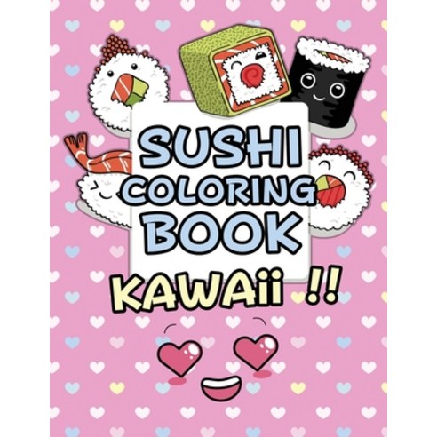 Sushi Coloring Book - Kawaii: Kawaii Coloring Book For Kids Cute Japanese Kawaii Food Coloring Book Paperback, Independently Published