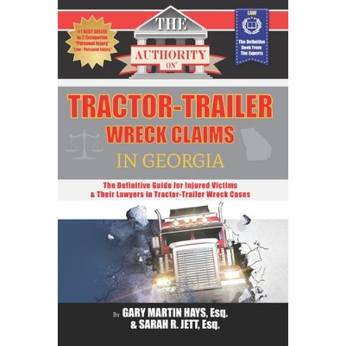 The Authority on Tractor-Trailer Wreck Claims in Georgia: The Definitive Guide for Injured Victims &... Paperback, Independently Published