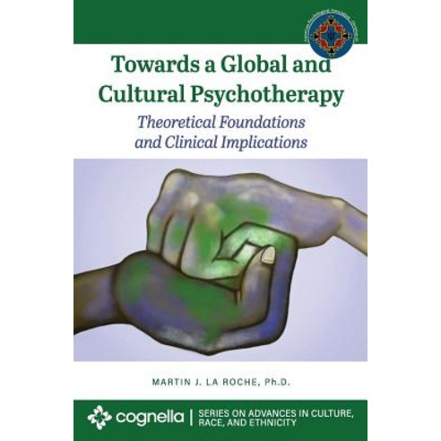 (영문도서) Towards a Global and Cultural Psychotherapy: Theoretical Foundations and Clinical Implications Paperback, Cognella Academic Publishing, English, 9781516539147