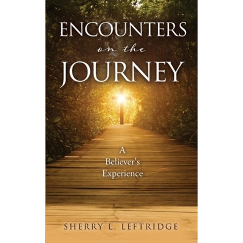 (영문도서) Encounters on the Journey: A Believer''s Experience Paperback, Xulon Press, English, 9781662891526