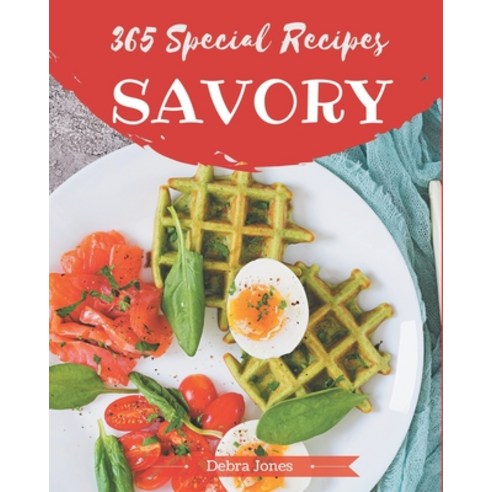 365 Special Savory Recipes: A Savory Cookbook from the Heart! Paperback, Independently Published