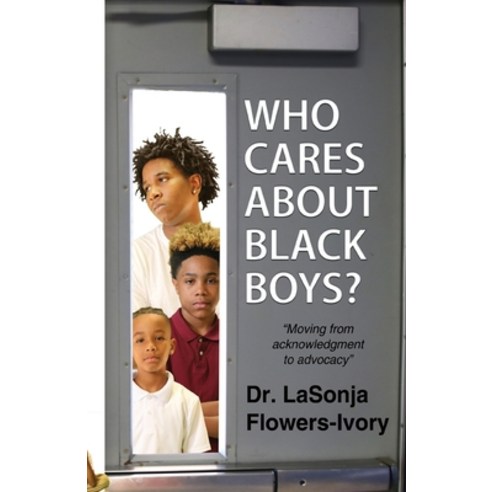 (영문도서) Who Cares About Black Boys Paperback, Dr Lasonja Flowers-Ivory, English, 9781733579636