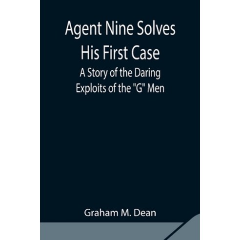 (영문도서) Agent Nine Solves His First Case: A Story of the Daring Exploits ...