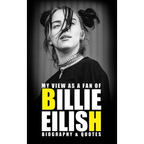 My view as a fan of Billie Eilish: Biography & Quotes Paperback, Independently Published, English, 9798592217142