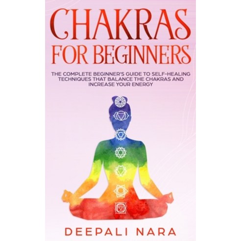 Chakras for Beginners: Th&#1077; C&#1086;mpl&#1077;t&#1077; B&#1077;ginn&#1077;r''s Guid&#1077; t&#10... Paperback, Independently Published, English, 9781695376663