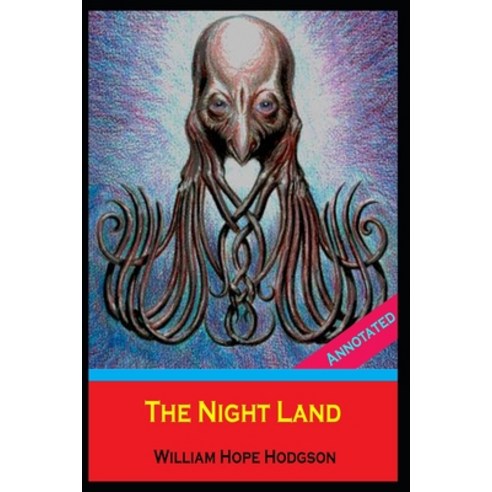 The Night Land (Horror Story) by William Hope Hodgson "Annotated" Paperback, Independently Published, English, 9798709764491