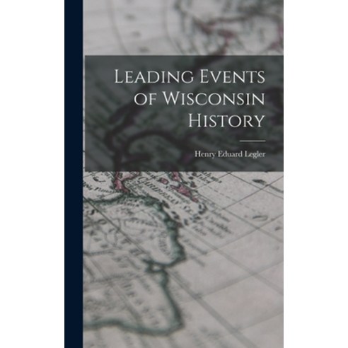 (영문도서) Leading Events of Wisconsin History Hardcover, Legare Street Press, English, 9781019000199